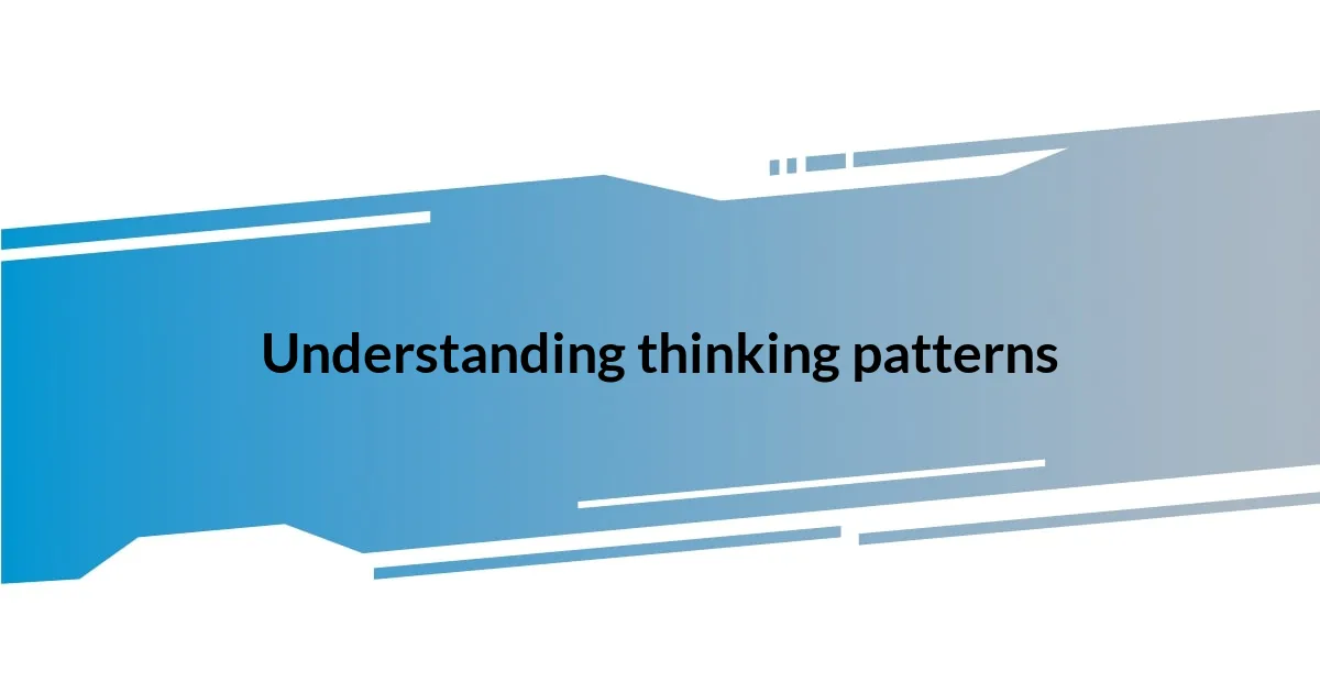 Understanding thinking patterns
