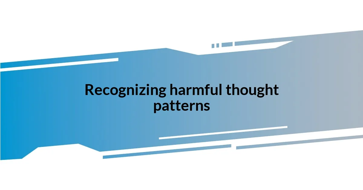 Recognizing harmful thought patterns
