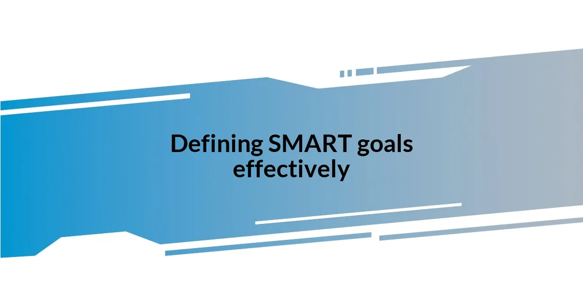Defining SMART goals effectively