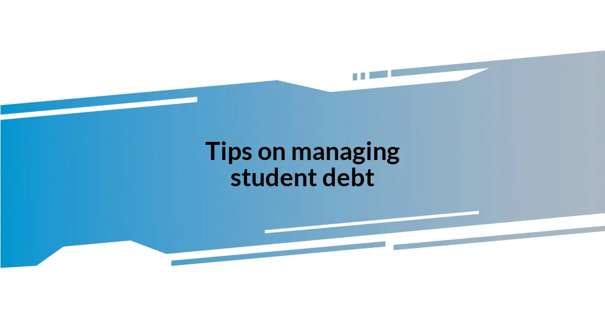 Tips on managing student debt