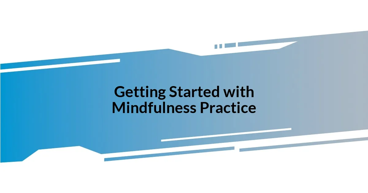 Getting Started with Mindfulness Practice