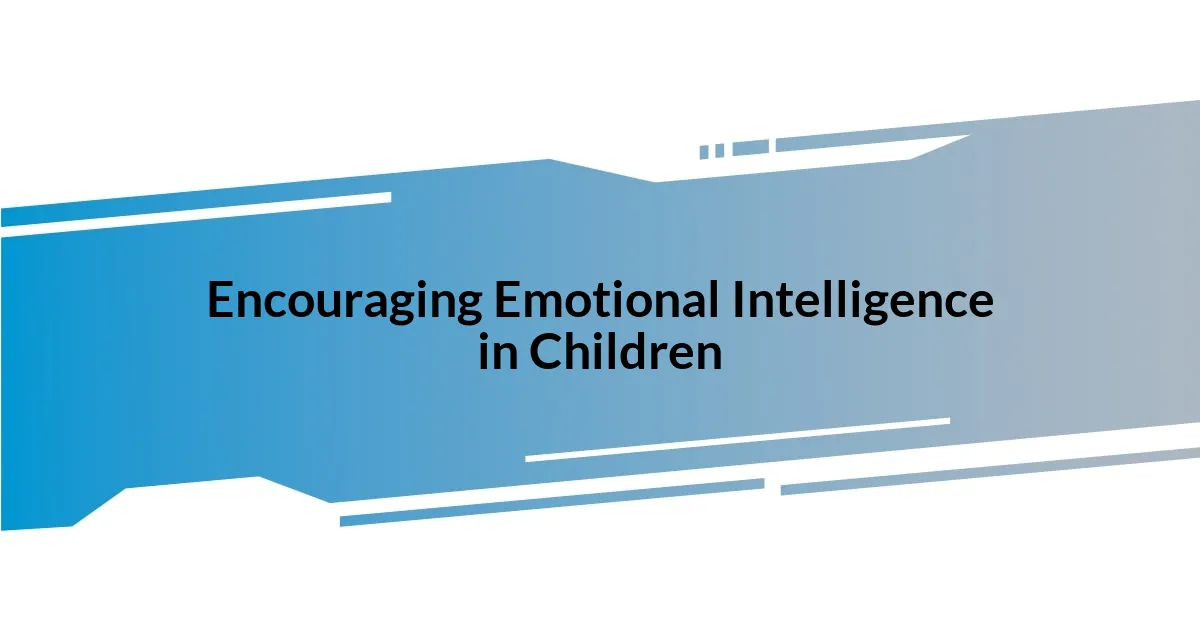Encouraging Emotional Intelligence in Children