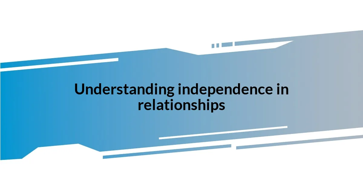 Understanding independence in relationships