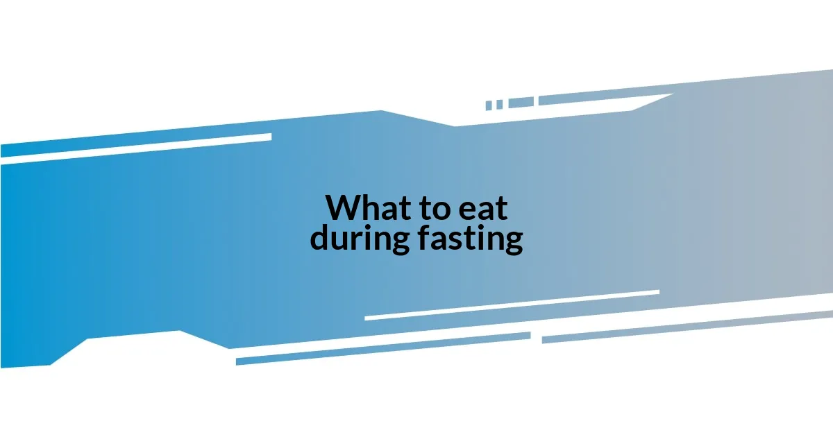 What to eat during fasting