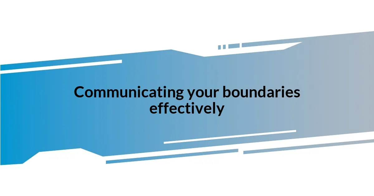 Communicating your boundaries effectively