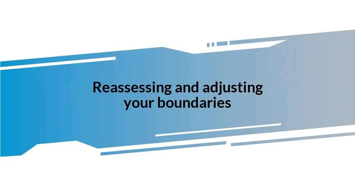 Reassessing and adjusting your boundaries