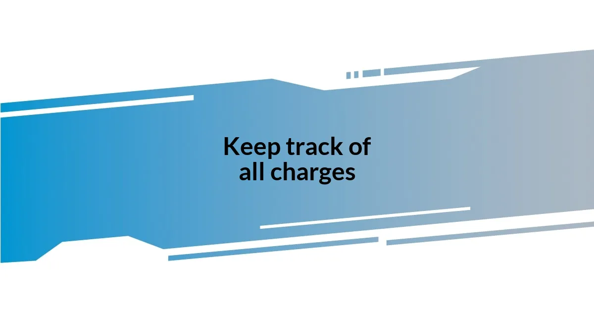 Keep track of all charges