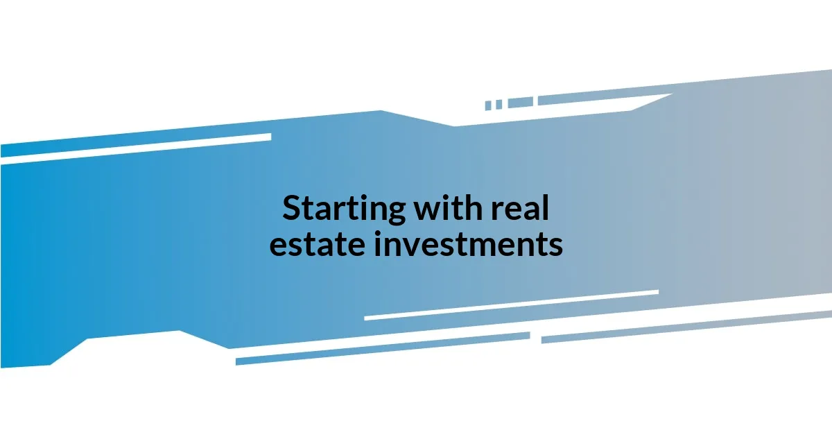 Starting with real estate investments